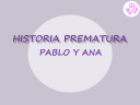 Historia prematura. Pablo y Ana